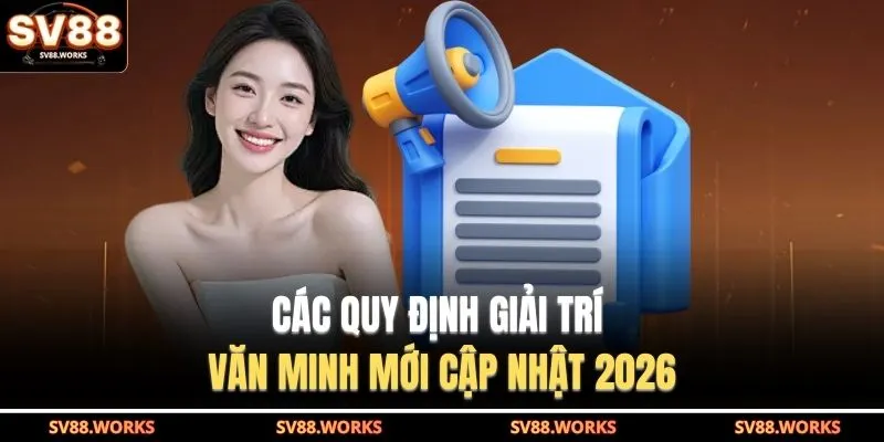 Chơi Có Trách Nhiệm 3 Các quy định giải trí văn minh mới cập nhật 2026