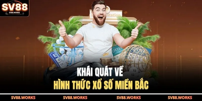 Xổ Số Miền Bắc Tại SV88 - Với Cách Tính Kết Quả Minh Bạch 2 Khái quát về hình thức xổ số miền Bắc