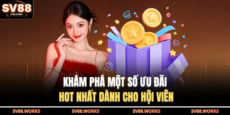 SV88 21 Khám phá một số ưu đãi hot nhất dành cho hội viên