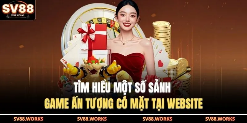 Giới Thiệu SV88 4 Tìm hiểu một số sảnh game ấn tượng có mặt tại website