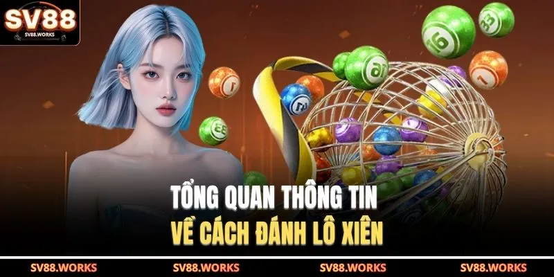 Tổng quan thông tin về cách đánh lô xiên