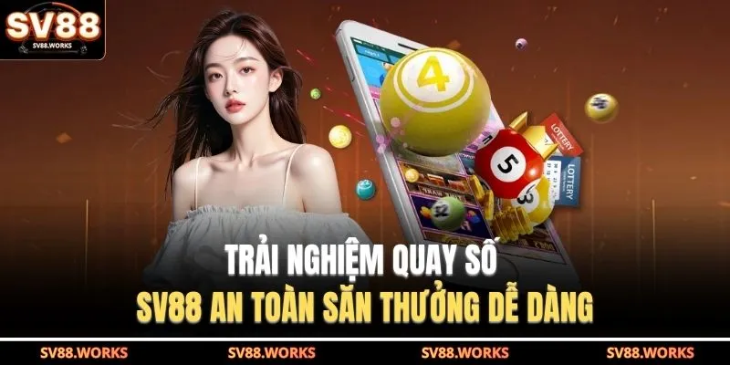 Quay Số SV88 1 Trải nghiệm quay số SV88 an toàn săn thưởng dễ dàng